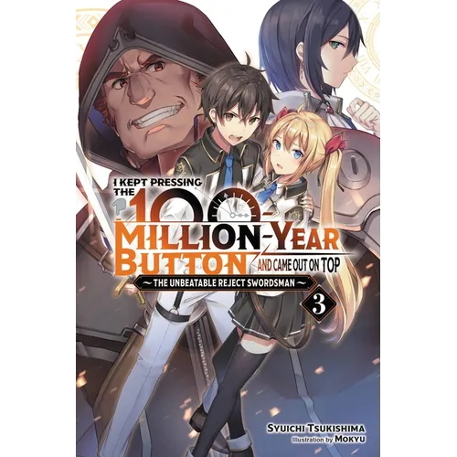 I Kept Pressing the 100-Million-Year Button and Came Out on Top, Vol. 3 (Light Novel): The Unbeatable Reject Swordsman Volume 3 - Paperback