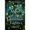 Afraid Of The Christmas Lights: An eclectic mix of festive shorts with all profits going to support domestic abuse survivors - Paperback