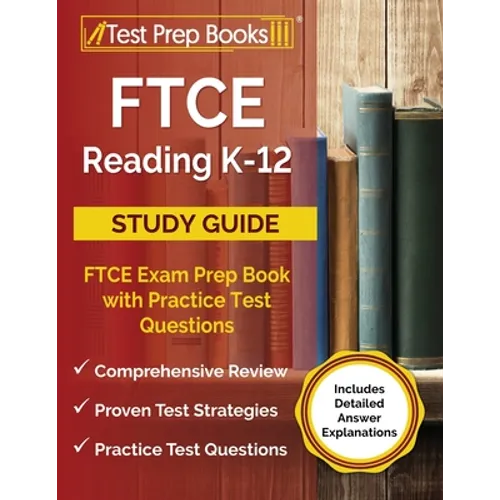 FTCE Reading K-12 Study Guide: FTCE Exam Prep Book with Practice Test Questions [Includes Detailed Answer Explanations] - Paperback