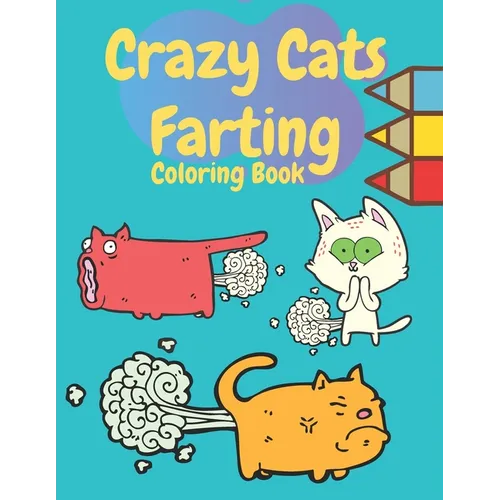 Crazy Cats Farting Coloring Book: Super Cute Kawaii farting Coloring Books, Best presents for cat owners, Awesome gift for all kids boys girls adult w - Paperback