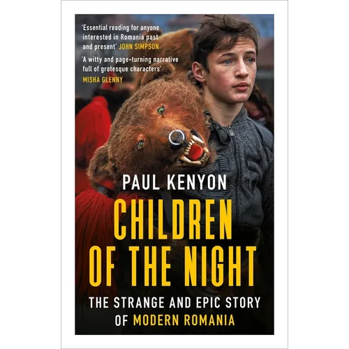 Children of the Night: The Strange and Epic Story of Modern Romania - Paperback