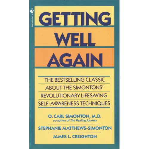 Getting Well Again: The Bestselling Classic about the Simontons' Revolutionary Lifesaving Self- Awareness Techniques - Mass Market Paperbound