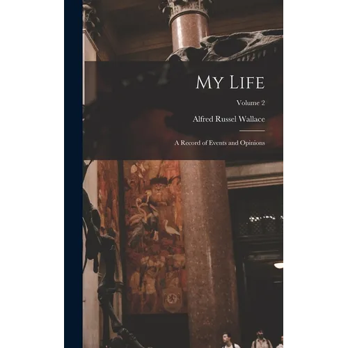 My Life: A Record of Events and Opinions; Volume 2 - Hardcover