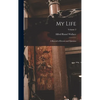 My Life: A Record of Events and Opinions; Volume 2 - Hardcover