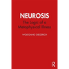 Neurosis: The Logic of a Metaphysical Illness - Paperback
