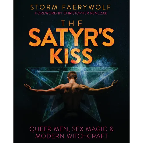 The Satyr's Kiss: Queer Men, Sex Magic & Modern Witchcraft - Paperback