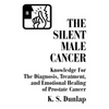 The Silent Male Cancer: Knowledge for the Diagnosis, Treatment, and Emotional Healing of Prostate Cancer - Paperback
