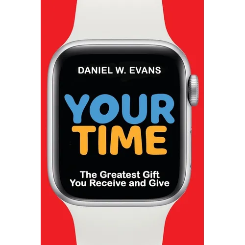 Your Time: The Greatest Gift You Receive and Give - Paperback