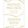 Kintsugi Wellness: The Japanese Art of Nourishing Mind, Body, and Spirit - Hardcover