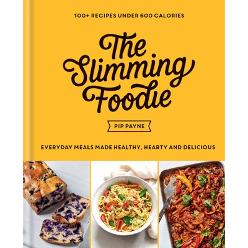 The Slimming Foodie: Every Day Meals Made Healthy, Hearty and Delicious: 100+ Recipes Under 600 Calories - Hardcover
