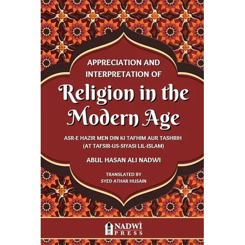 Appreciation and interpretation of Religion in the Modern Age: Translation of At Tafsir Us Siyasi Lil Islam - Paperback