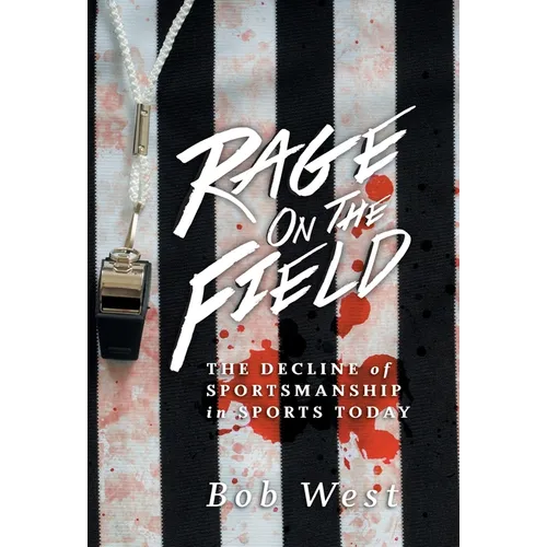 Rage on the Field: The Decline of Sportsmanship in Sports Today - Hardcover