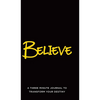 Believe: A Three Minute Journal to Transform Your Destiny - Hardcover