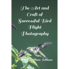 The Art and Craft of Successful Bird Flight Photography - Paperback