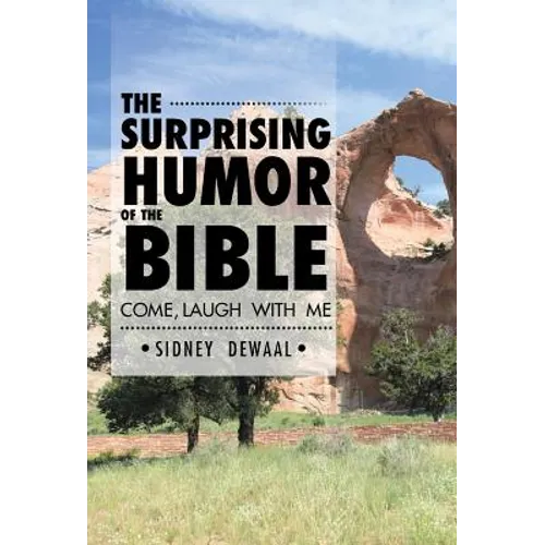 The Surprising Humor of the Bible: Come, Laugh with Me - Hardcover