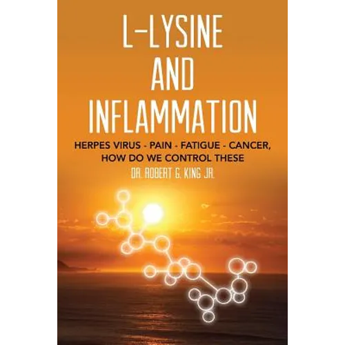 L-Lysine and Inflammation: Herpes Virus - Pain - Fatigue - Cancer, How Do We Control These - Paperback