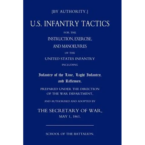Us Infantry Tactics 1861 (School of the Battalion) - Hardcover
