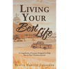 Living Your Best Life: A Compilation of Lessons Designed to Help You on Your Christian Journey - Hardcover