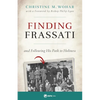 Finding Frassati: And Following His Path to Holiness - Paperback