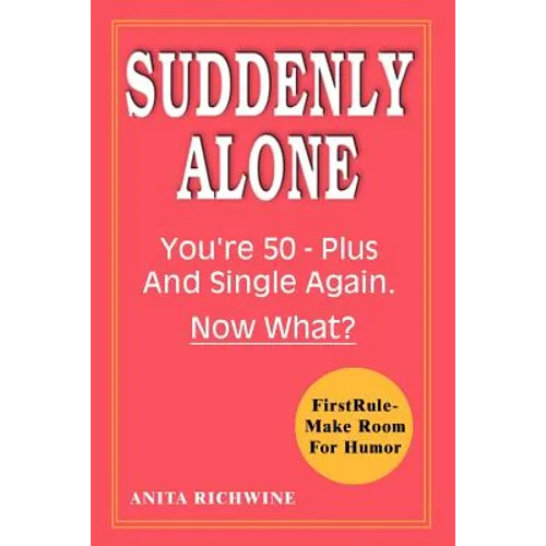 Suddenly Alone: You're 50 - Plus and Single Again, Now What? - Paperback