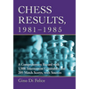 Chess Results, 1981-1985: A Comprehensive Record with 1,508 Tournament Crosstables and 205 Match Scores, with Sources - Paperback