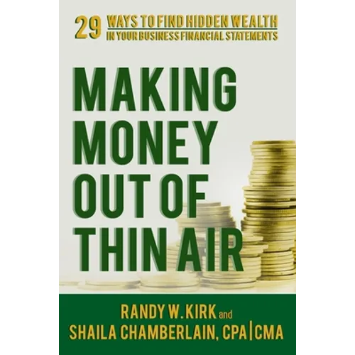 Making Money Out of Thin Air: 29 Ways To Find Hidden Wealth In Your Business Financial Statements - Paperback