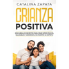 Crianza positiva: Descubra los secretos para criar niños felices, saludables y amorosos, sin romper su espíritu - Paperback