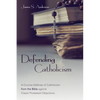 Defending Catholicism: A Concise Defense of Catholicism from the Bible Against Classic Protestant Objections - Paperback