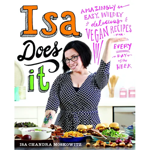 Isa Does It: Amazingly Easy, Wildly Delicious Vegan Recipes for Every Day of the Week - Hardcover
