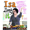 Isa Does It: Amazingly Easy, Wildly Delicious Vegan Recipes for Every Day of the Week - Hardcover