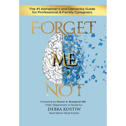 Forget Me Not: The #1 Alzheimer's and Dementia Guide for Professional and Family Caregivers - Hardcover