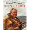 Joseph W. Taylor BORN TO BIRD - Hardcover