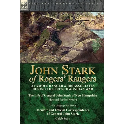 John Stark of Rogers' Rangers: a Famous Ranger and His Associates During the French & Indian War: The Life of General John Stark of New Hampshire by H - Hardcover