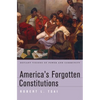 America's Forgotten Constitutions: Defiant Visions of Power and Community - Hardcover