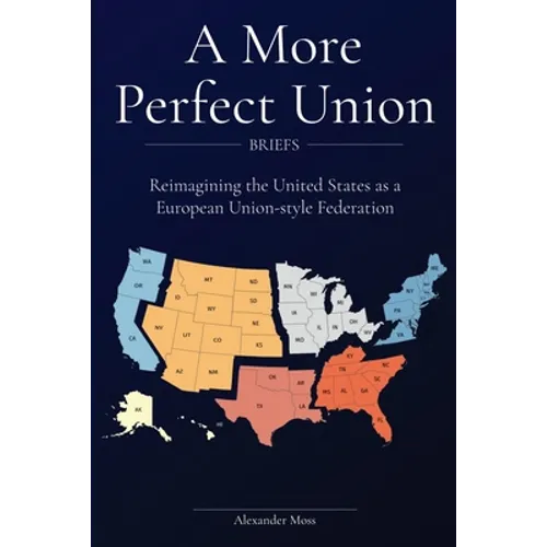 A More Perfect Union (Briefs): Reimagining the United States as a European Union-style Federation. - Paperback