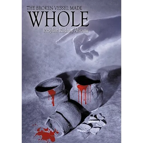 The Broken Vessel Made Whole - Hardcover