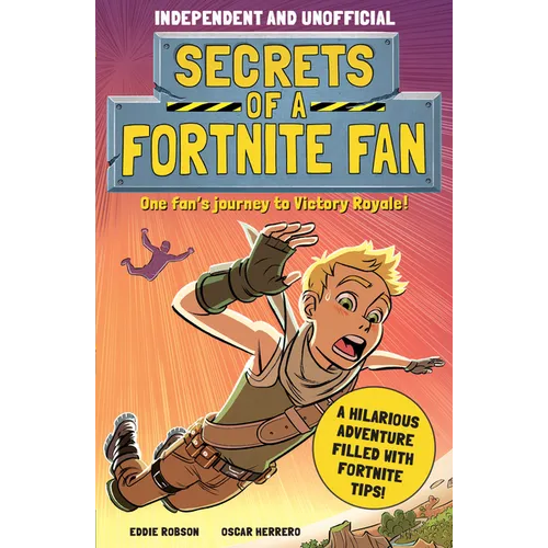 Secrets of a Fortnite Fan (Independent & Unofficial): The Fact-Packed, Fun-Filled Unofficial Fortnite Adventure! - Paperback