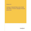 Catalogue of Splendid Manuscripts, Chiefly upon Vellum, in Various Languages of Europe and the East - Paperback