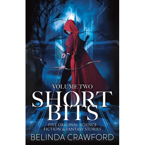 Short Bits, Volume 2: Five original science fiction & fantasy stories - Paperback