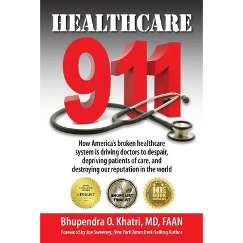 Healthcare 911: How America's broken healthcare system is driving doctors to despair, depriving patients of care, and destroying our r - Paperback