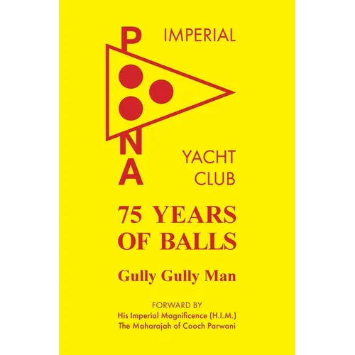 75 Years of Balls: The History of the Imperial Poona Yacht Club - Paperback