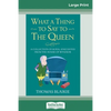 What a Thing to Say to the Queen: A Collection of Royal Anecdotes from the House of Windsor (16pt Large Print Edition) - Paperback