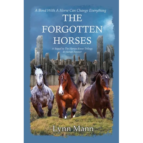 The Forgotten Horses: A Sequel to The Horses Know Trilogy & Horses Forever - Paperback
