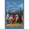 The Forgotten Horses: A Sequel to The Horses Know Trilogy & Horses Forever - Paperback