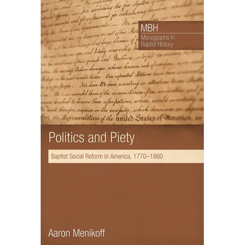 Politics and Piety: Baptist Social Reform in America, 1770-1860 - Hardcover