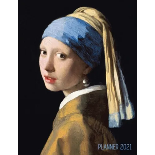 Girl With a Pearl Earring Planner 2021: Johannes Vermeer Daily Agenda: January - December Artistic Weekly Scheduler with Dutch Master Painting Pretty - Paperback