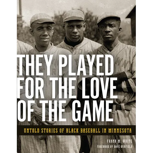They Played for the Love of the Game: Untold Stories of Black Baseball in Minnesota - Paperback