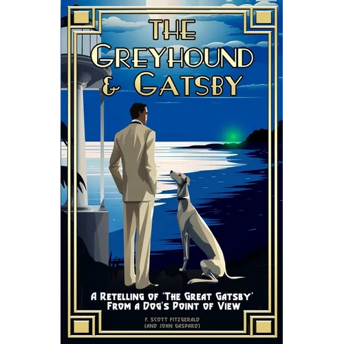 The Greyhound & Gatsby: A Retelling of "The Great Gatsby" From A Dog's Point of View - Paperback