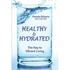 Healthy & Hydrated: The Key to Vibrant Aging; Inside and Out - Paperback