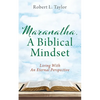 Maranatha, A Biblical Mindset: Living With An Eternal Perspective - Paperback